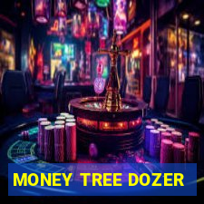 MONEY TREE DOZER